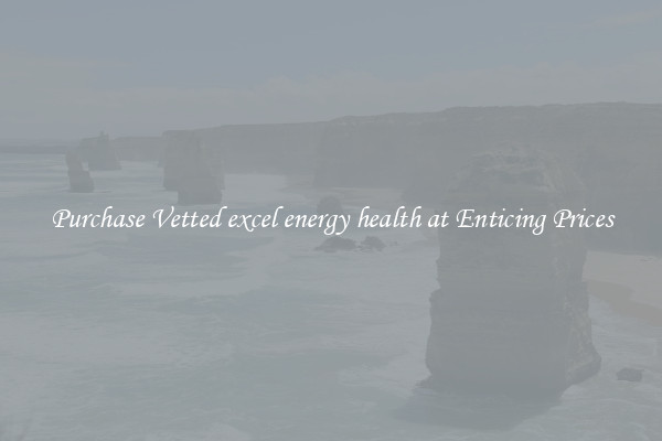 Purchase Vetted excel energy health at Enticing Prices