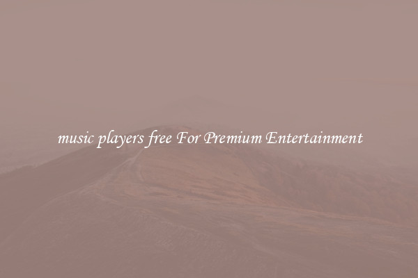 music players free For Premium Entertainment