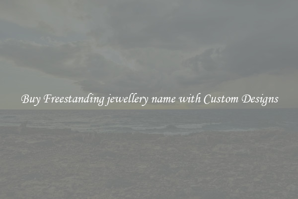 Buy Freestanding jewellery name with Custom Designs