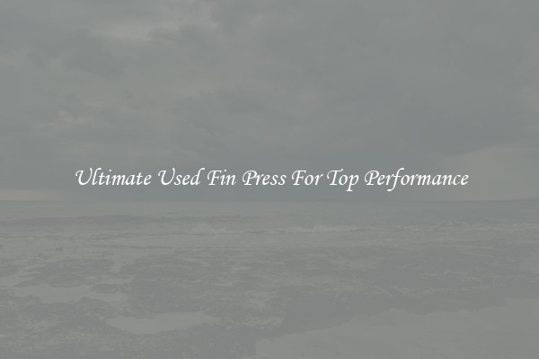 Ultimate Used Fin Press For Top Performance