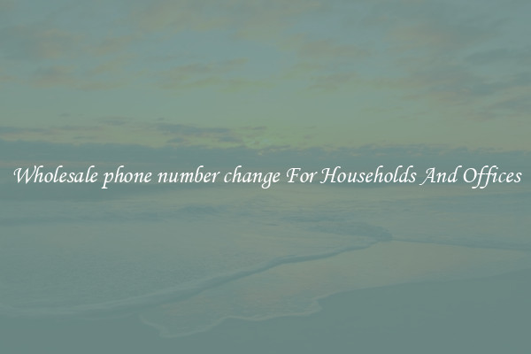 Wholesale phone number change For Households And Offices