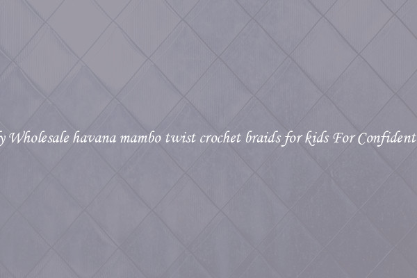 Trendy Wholesale havana mambo twist crochet braids for kids For Confident Styles