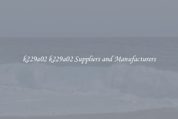 k229a02 k229a02 Suppliers and Manufacturers