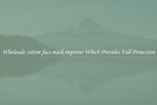 Wholesale cotton face mask importer Which Provides Full Protection