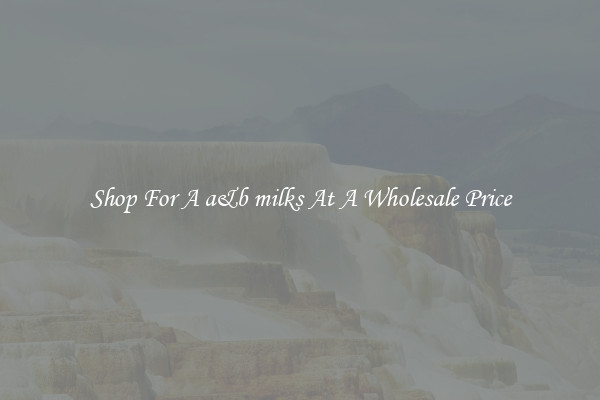 Shop For A a&b milks At A Wholesale Price