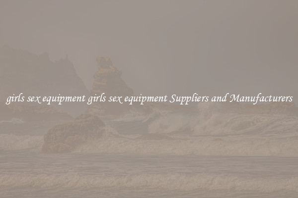 girls sex equipment girls sex equipment Suppliers and Manufacturers