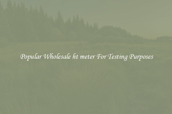 Popular Wholesale ht meter For Testing Purposes