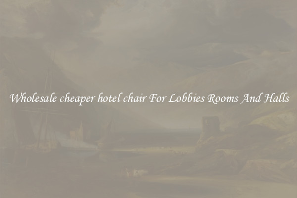 Wholesale cheaper hotel chair For Lobbies Rooms And Halls
