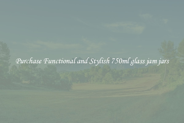 Purchase Functional and Stylish 750ml glass jam jars