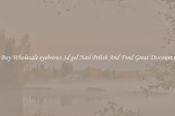 Buy Wholesale eyebrows 3d gel Nail Polish And Find Great Discounts