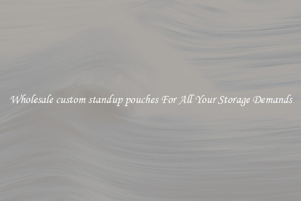 Wholesale custom standup pouches For All Your Storage Demands
