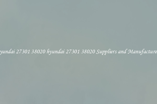 hyundai 27301 38020 hyundai 27301 38020 Suppliers and Manufacturers