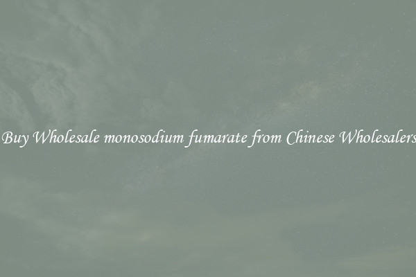 Buy Wholesale monosodium fumarate from Chinese Wholesalers