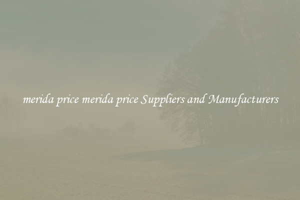 merida price merida price Suppliers and Manufacturers