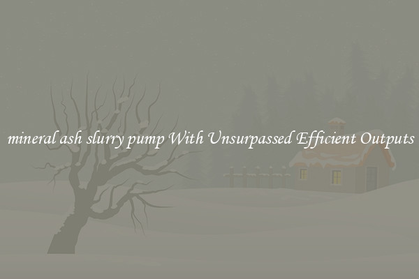 mineral ash slurry pump With Unsurpassed Efficient Outputs