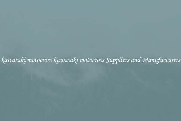kawasaki motocross kawasaki motocross Suppliers and Manufacturers