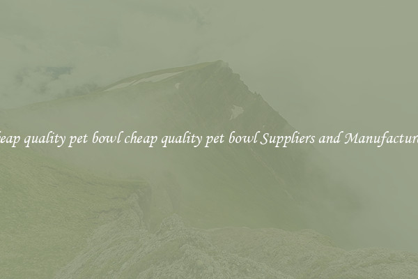 cheap quality pet bowl cheap quality pet bowl Suppliers and Manufacturers