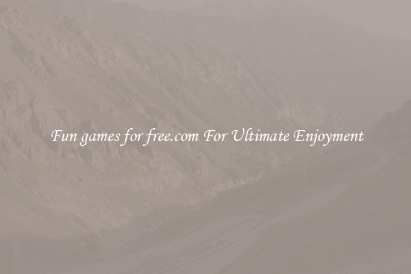 Fun games for free.com For Ultimate Enjoyment