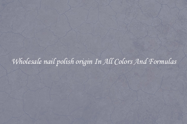 Wholesale nail polish origin In All Colors And Formulas