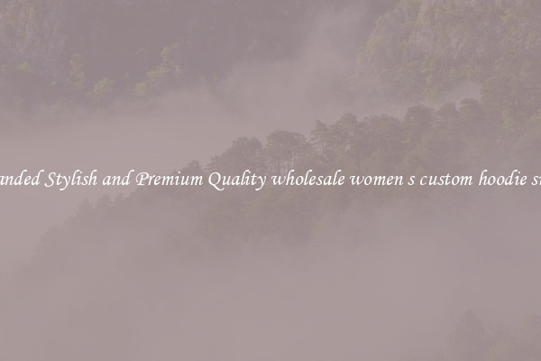 Branded Stylish and Premium Quality wholesale women s custom hoodie sizes