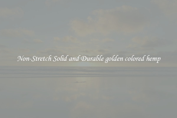 Non-Stretch Solid and Durable golden colored hemp