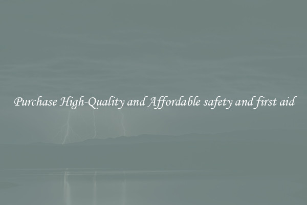 Purchase High-Quality and Affordable safety and first aid