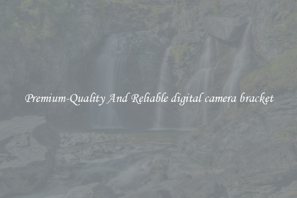Premium-Quality And Reliable digital camera bracket