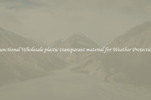 Functional Wholesale plastic transparant material for Weather Protection 