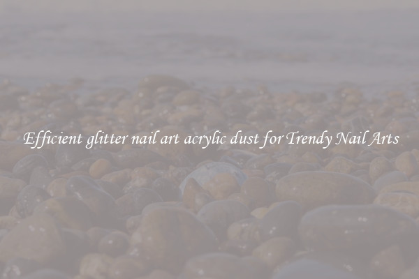 Efficient glitter nail art acrylic dust for Trendy Nail Arts
