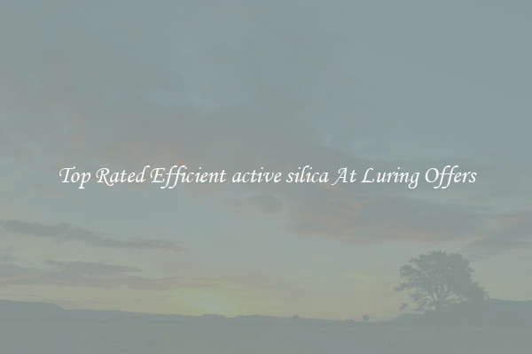 Top Rated Efficient active silica At Luring Offers
