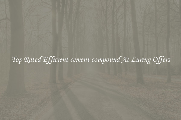 Top Rated Efficient cement compound At Luring Offers