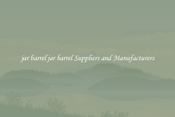 jar barrel jar barrel Suppliers and Manufacturers