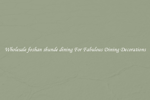 Wholesale foshan shunde dining For Fabulous Dining Decorations