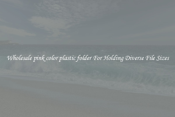 Wholesale pink color plastic folder For Holding Diverse File Sizes