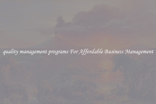 quality management programs For Affordable Business Management