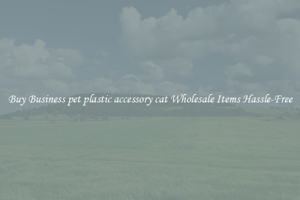 Buy Business pet plastic accessory cat Wholesale Items Hassle-Free