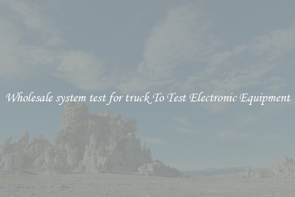 Wholesale system test for truck To Test Electronic Equipment