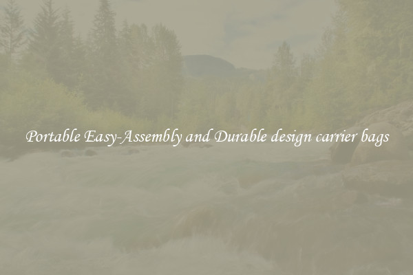 Portable Easy-Assembly and Durable design carrier bags