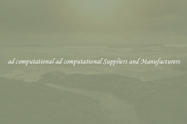 ad computational ad computational Suppliers and Manufacturers