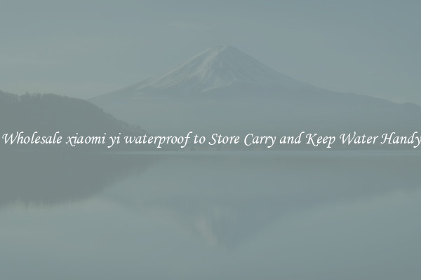 Wholesale xiaomi yi waterproof to Store Carry and Keep Water Handy