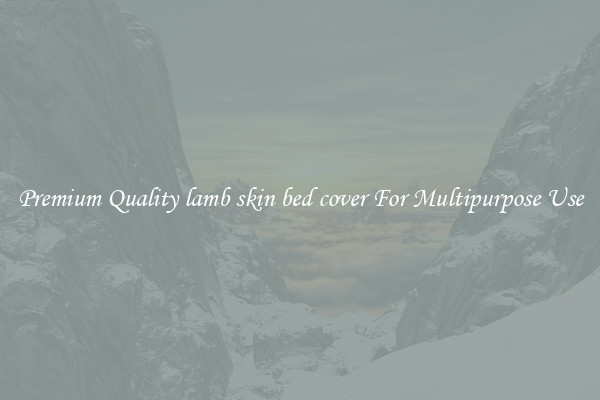 Premium Quality lamb skin bed cover For Multipurpose Use