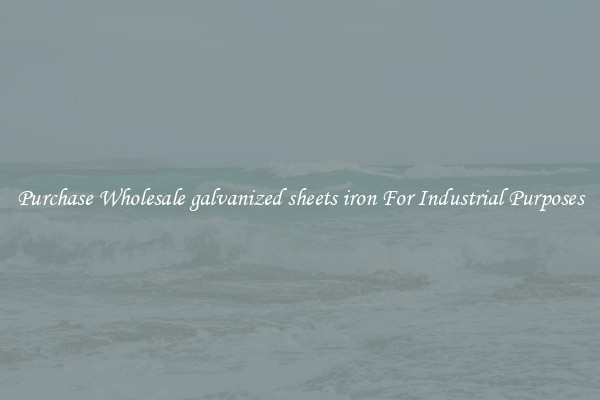 Purchase Wholesale galvanized sheets iron For Industrial Purposes